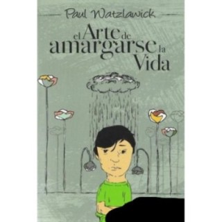 El arte de amargarse la vida