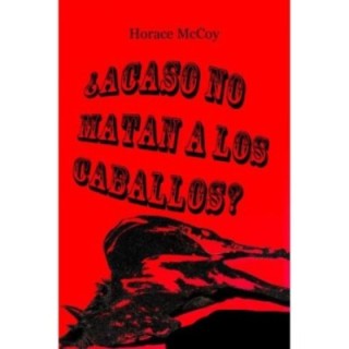 ¿Acaso no matan a los caballos?