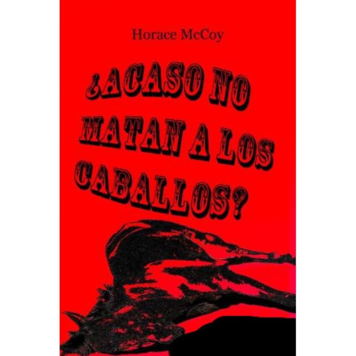 ¿Acaso no matan a los caballos?