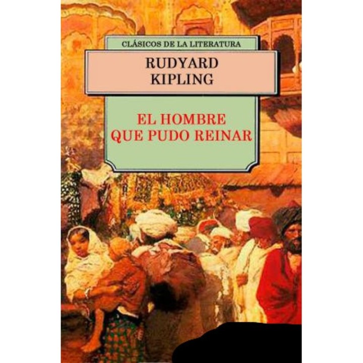 El hombre que pudo reinar