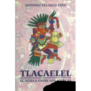 Tlacaelel. El azteca entre los aztecas
