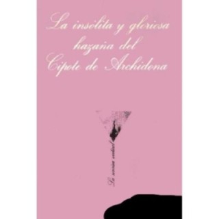 La insólita y gloriosa hazaña del Cipote de Archidona