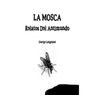 La mosca. Relatos del antimundo