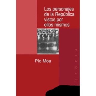 Los personajes de la República vistos por ellos mismos
