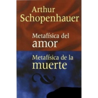 Metafísica del amor / Metafísica de la muerte