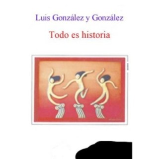 Todo es historia