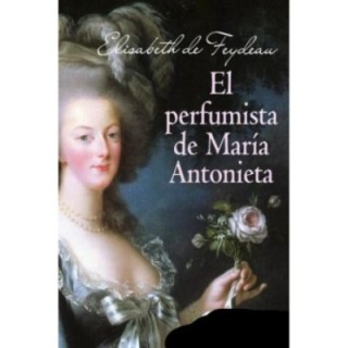 El perfumista de María Antonieta