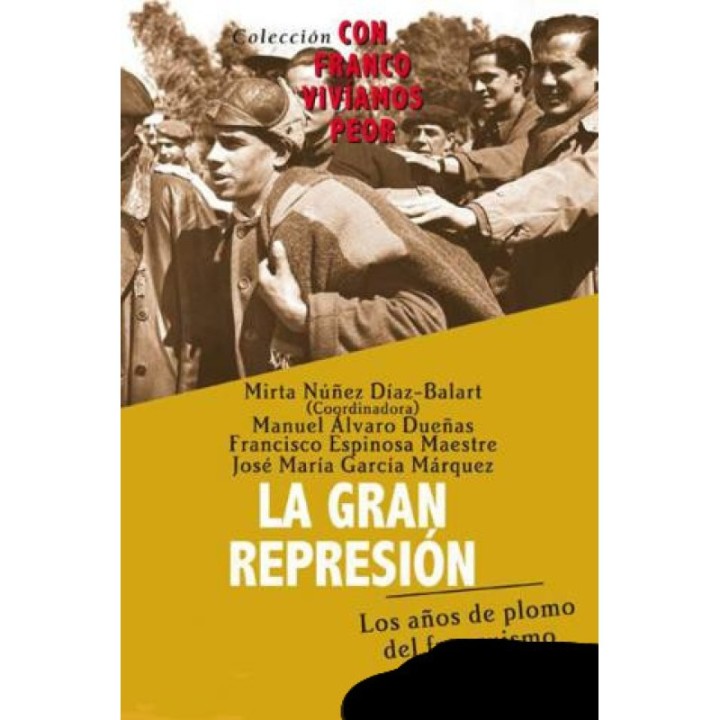 La gran represión. Los años de plomo del franquismo