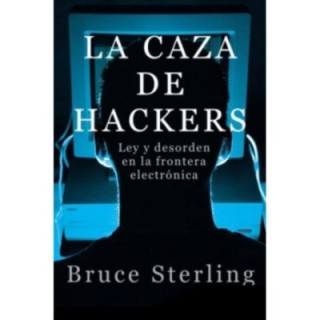 La caza de hackers. Ley y desorden en la frontera electrónica
